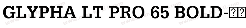 GLYPHA LT PRO 65 BOLD字体转换